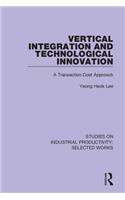 Vertical Integration and Technological Innovation: A Transaction Cost Approach