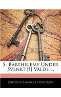 S. Barthelemy Under Svenkt [!] Valde ...: (Swedish)