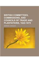 British Committees, Commissions, and Councils of Trade and Plantations, 1622-1675