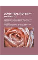 Law of Real Property (Volume 10); Being a Complete Compendium of Real Estate Law, Embracing All Current Case Law, Carefully Selected, Thoroughly Annotated and Accurately Epitomized