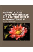 Reports of Cases Argued and Determined in the Supreme Court of Alabama (Volume 42)