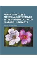 Reports of Cases Argued and Determined in the Supreme Court of Alabama (Volume 73)