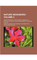 Nature Neighbors (Volume 2); Embracing Birds, Plants, Animals, Minerals, in Natural Colors by Color Photography Containing Articles