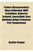 Trainer (Dressurreiten): Klaus Balkenhol, Willi Schultheis, Hubertus Schmidt, Georg Wahl, Kyra Kyrklund, Holger Schmezer, Fritz Tempelmann(German)