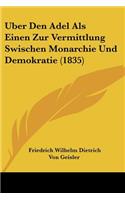 Uber Den Adel Als Einen Zur Vermittlung Swischen Monarchie Und Demokratie (1835)