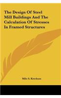 The Design of Steel Mill Buildings and the Calculation of Stresses in Framed Structures