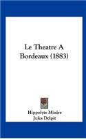 Le Theatre a Bordeaux (1883)