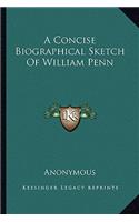 Concise Biographical Sketch of William Penn