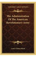 The Administration of the American Revolutionary Army