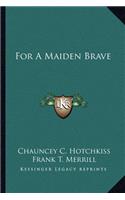 For a Maiden Brave