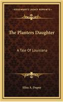 The Planters Daughter: A Tale of Louisiana