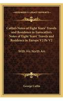 Catlin's Notes of Eight Years' Travels and Residence in Eurocatlin's Notes of Eight Years' Travels and Residence in Europe V2 Pe V2