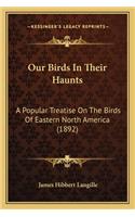 Our Birds in Their Haunts: A Popular Treatise On The Birds Of Eastern North America (1892)