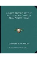 A Brief Record Of The Army Life Of Charles Bean Amory (1902)