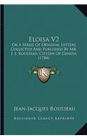 Eloisa V2: Or a Series of Original Letters, Collected and Published by Mr. J. J. Rousseau, Citizen of Geneva (1784)