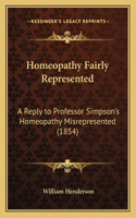 Homeopathy Fairly Represented: A Reply to Professor Simpson's Homeopathy Misrepresented (1854)(English)