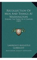Recollection of Men and Things at Washington