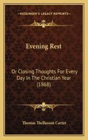 Evening Rest: Or Closing Thoughts For Every Day In The Christian Year (1868)