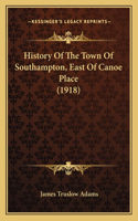 History Of The Town Of Southampton, East Of Canoe Place (1918)