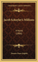 Jacob Schuyler's Millions: A Novel (1886)