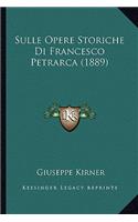 Sulle Opere Storiche Di Francesco Petrarca (1889)