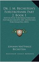 Dr. J. M. Bechstein's Forstbotanik Part 2, Book 1: Enthaltend Forstkrauterkunde Naturgeschichte Der Deutschen Forstkrauter (1833)