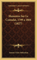 Memoires Sur Le Consulat, 1799 a 1804 (1827)