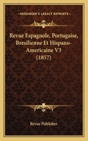 Revue Espagnole, Portugaise, Bresilienne Et Hispano-Americaine V3 (1857)