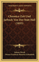 Chronica Zeit Und Jarbuch Von Der Statt Hall (1855)