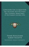 Concours Sur La Question Des Secours Aux Victimes Des Guerres Maritimes