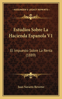 Estudios Sobre La Hacienda Espanola V1: El Impuesto Sobre La Renta (1889)