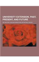 University Extension, Past, Present, and Future: (English)
