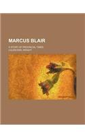 Marcus Blair; A Story of Provincial Times