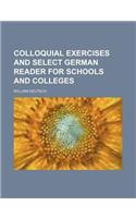 Colloquial Exercises and Select German Reader for Schools and Colleges