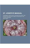 St. Joseph's Manual; Containing a Selection of Prayers for Public and Private Devotion with a Brief Exposition of the Catholic Religion: (English)