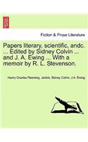 Papers Literary, Scientific, Andc. ... Edited by Sidney Colvin ... and J. A. Ewing ... with a Memoir by R. L. Stevenson.