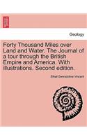Forty Thousand Miles Over Land and Water. the Journal of a Tour Through the British Empire and America. with Illustrations. Second Edition.