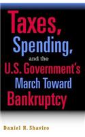 Taxes, Spending, and the U.S. Government S March Toward Bankruptcy