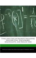 Types and Uses of Rockets Including Military Uses, Spaceprobes, Spaceflights, and Rescue Uses