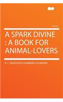 A Spark Divine: A Book for Animal-Lovers