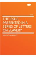 The Issue, Presented in a Series of Letters on Slavery