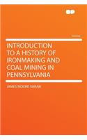 Introduction to a History of Ironmaking and Coal Mining in Pennsylvania