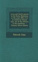 Lewis and Clark's Journal to the Rocky Mountains in the Years 1804, -5, -6; As Related by Patrick Gass, One of the Officers in the Expedition