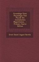 Grundzuge Einer Physiologie Und Physik Des Animalischen Magnetismus... - Primary Source Edition