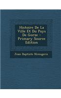 Histoire de La Ville Et Du Pays de Gorze - Primary Source Edition