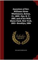 Ancestors of Rev. Williams Howe Whittemore, Bolton, Ct., 1800--Rye, N. Y., 1885, and of his Wife Maria Clark, New York, 1803--Brooklyn, 1886