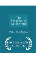 The Progressive Arithmetic - Scholar's Choice Edition: (English)