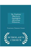 de Justino Martyre Apologeta Adversus Ethnicos. - Scholar's Choice Edition