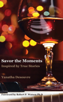 Savor the Moments: Inspired by True Stories