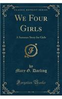 We Four Girls: A Summer Story for Girls (Classic Reprint)